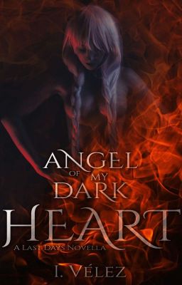 Angel of my Dark Heart [Last Days 1.5]