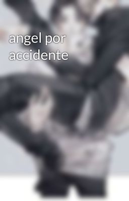 angel por accidente 