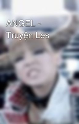 ANGEL - Truyện Les