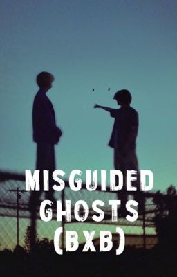 (Angst BxB) Misguided Ghosts