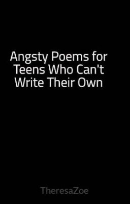 Angsty Poems for Teens Who Can't Write Their Own