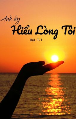 Anh Ấy Hiểu Lòng Tôi 