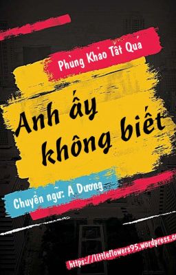 Anh ấy không biết - Phùng Khảo Tất Quá