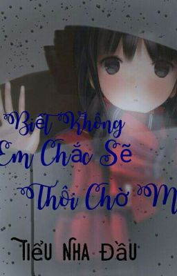 Anh Biết Không, Em Chắc Sẽ Thôi Chờ Mong!!💛💛💛💖