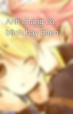 Anh chàng có bệnh hay ghen