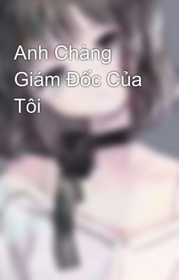 Anh Chàng Giám Đốc Của Tôi