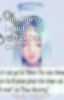 Anh Chàng Lạnh Lùng $ Cô Gái Dân Chơi