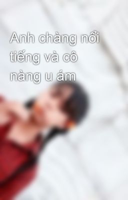 Anh chàng nổi tiếng và cô nàng u ám