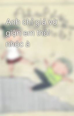 Anh chỉ giả vờ giận em thôi nhóc à