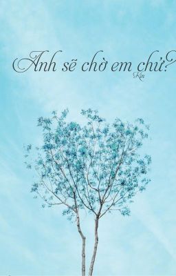 Anh chờ em được chứ?