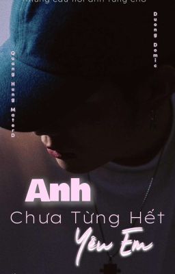 Anh Chưa Từng Hết Yêu Em! [Domic×Master]