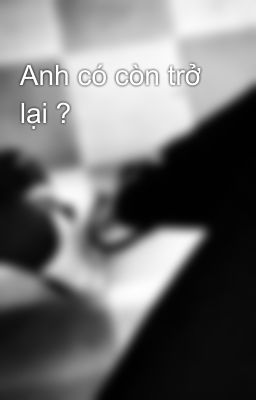 Anh có còn trở lại ?