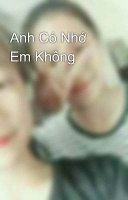 Anh Có Nhớ Em Không