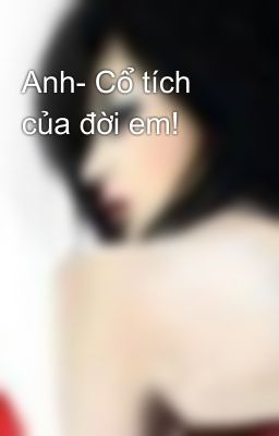 Anh- Cổ tích của đời em!