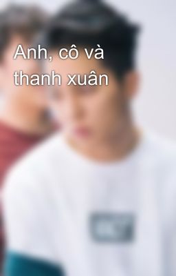 Anh, cô và thanh xuân 