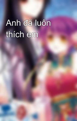 Anh đã luôn thích em