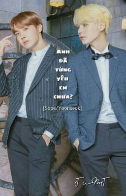 Anh đã từng yêu em chưa? [Sope/Yoonseok] 