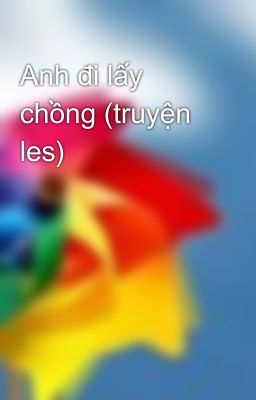 Anh đi lấy chồng (truyện les)