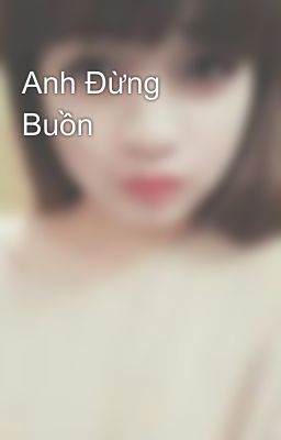 Anh Đừng Buồn