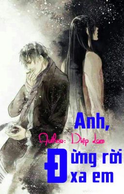 Anh, Đừng Rời Xa Em