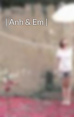 | Anh & Em |