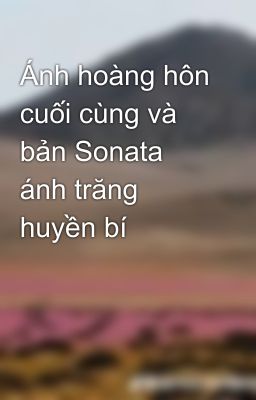 Ánh hoàng hôn cuối cùng và bản Sonata ánh trăng huyền bí 