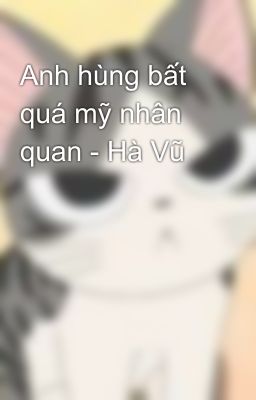 Anh hùng bất quá mỹ nhân quan - Hà Vũ