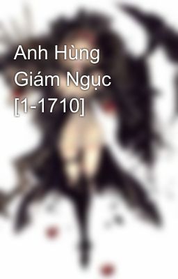 Anh Hùng Giám Ngục [1-1710]