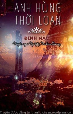 ANH HÙNG THỜI LOẠN - ĐINH MẶC