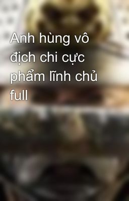 Anh hùng vô địch chi cực phẩm lĩnh chủ full