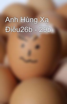 Anh Hùng Xạ Điêu26b - 29b