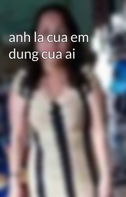 anh la cua em dung cua ai