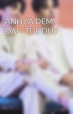 ANH LA DEM DAI - TUE DUY