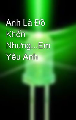 Anh Là Đồ Khốn Nhưng...Em Yêu Anh