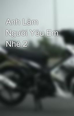 Anh Làm Người Yêu Em Nhé 2