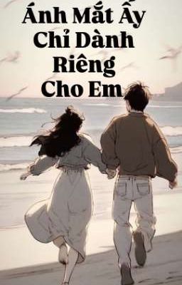 Ánh Mắt Ấy Chỉ Dành Riêng Cho Em