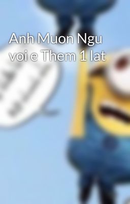 Anh Muon Ngu voi e Them 1 lat