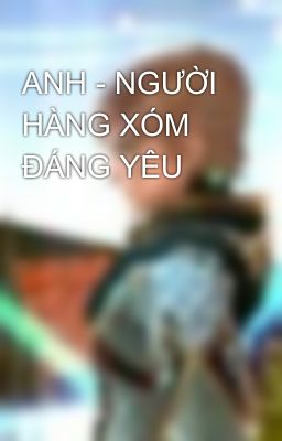 ANH - NGƯỜI HÀNG XÓM ĐÁNG YÊU