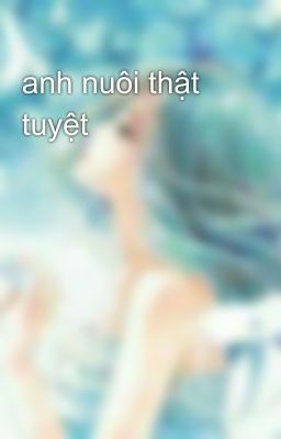 anh nuôi thật tuyệt