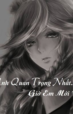 Anh Quan Trọng Nhất... Giờ Em Mới Biết