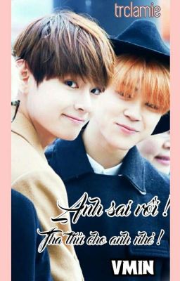 [Anh sai rồi, tha thứ cho anh nhé!?] [Vmin] [HE]