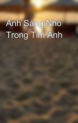 Ánh Sáng Nhỏ Trong Tim Anh