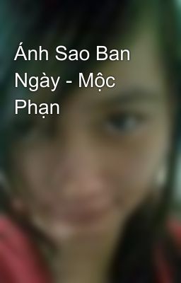 Ánh Sao Ban Ngày - Mộc Phạn