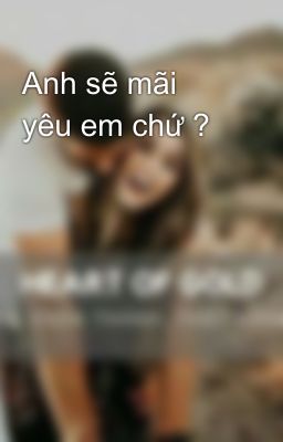 Anh sẽ mãi yêu em chứ ?