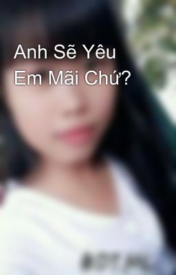 Anh Sẽ Yêu Em Mãi Chứ?