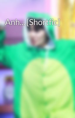 Anh... [Shortfic]