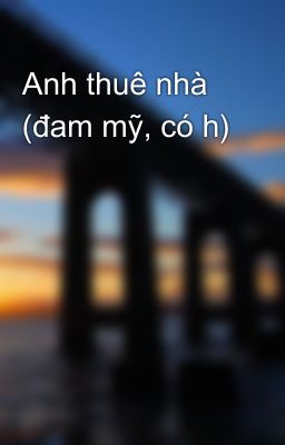 Anh thuê nhà (đam mỹ, có h)