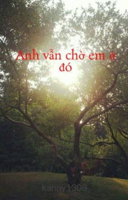 Anh vẫn  chờ em ở đó