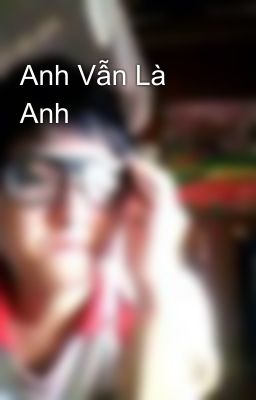 Anh Vẫn Là Anh