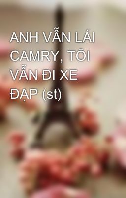 ANH VẪN LÁI CAMRY, TÔI VẪN ĐI XE ĐẠP (st)